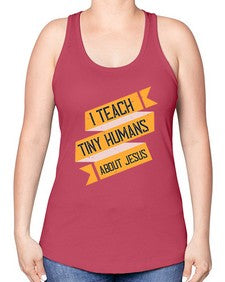 I Teach Tiny Humans About Jesus Style 925# - teacher -Racerback Tank