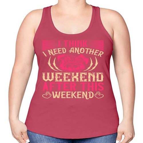 I Think I Need Another Weekend After This Weekend Style 41# - dogs -Racerback Tank