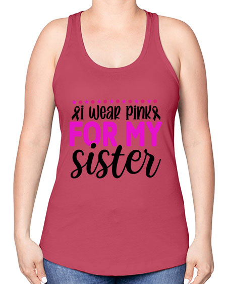 I Wear Pink for My Sister 18# - breast cancer -Racerback Tank