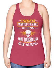 I always want to make aliends that looks like s aliens 6# - ufo -Racerback Tank
