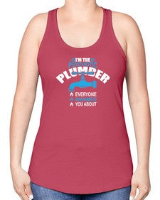 I am the psychotic plumber everyone warmed you about867# - plumber -Racerback Tank
