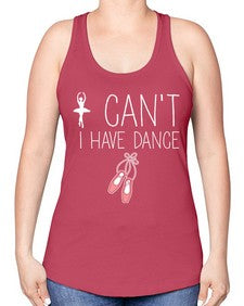 I cant i have dance ballet 133# - ballet -Racerback Tank