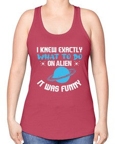 I knew exactly what to do on alien 17# - ufo -Racerback Tank