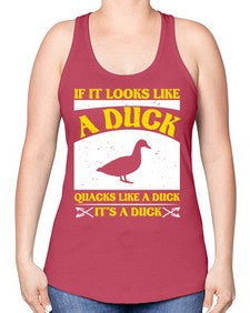 If it looks like a duck quacks like a duck its a duck Style 36# - ducks -Racerback Tank