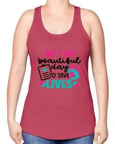 Its A Beautiful Day To Save Lives Style Style 1007# - nurse -Racerback Tank