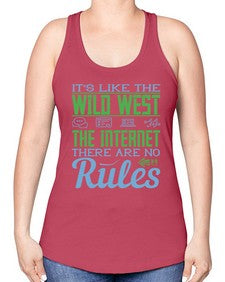 Its like the Wild West the Internet There are no rules 63# - internet -Racerback Tank