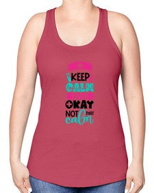 Keep Calm And Okay Not That Calm Style Style 1021# - nurse -Racerback Tank