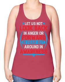 Let us not look back in anger or forward in fear but around in awareness Style 36# - Self awareness -Racerback Tank