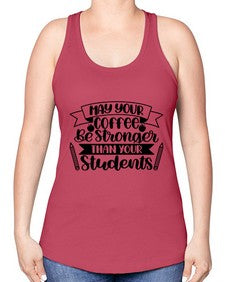 May Your Coffee Be Style 1089# - teacher -Racerback Tank