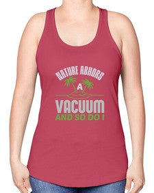 Nature abhors a vacuum and so do I Style 300# - cleaner -Racerback Tank