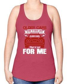 Older cars tend to drive like older cars That is not for me 52# - car -Racerback Tank