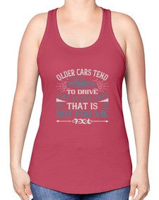 Older cars tend to drive like older cars That is not for me 59# - car -Racerback Tank