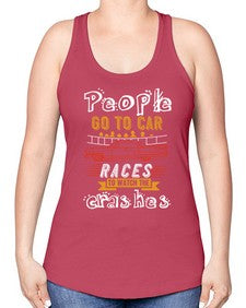 People go to car races to watch the crashes 56# - car -Racerback Tank