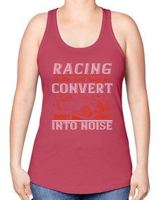 Racing is the best way to convert money into noise 63# - car -Racerback Tank
