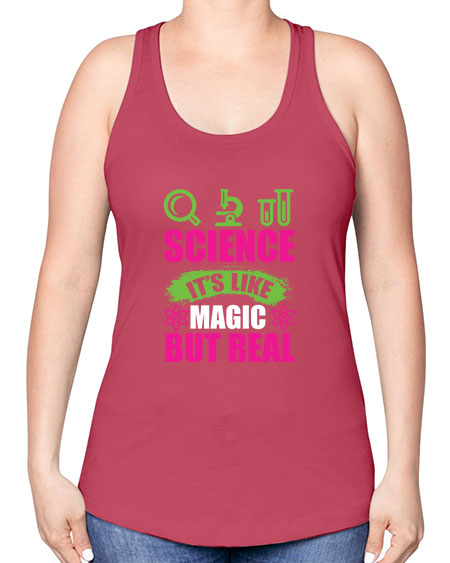 Science It s Like Magic But Real 86# - general science -Racerback Tank