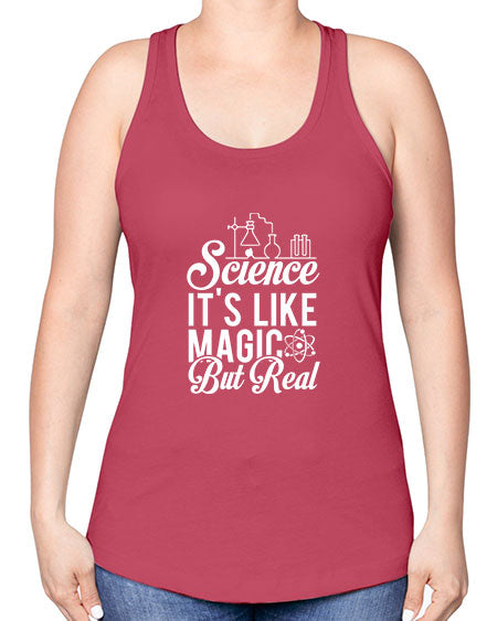 Science Its Like Magic But Real 81# - general science -Racerback Tank
