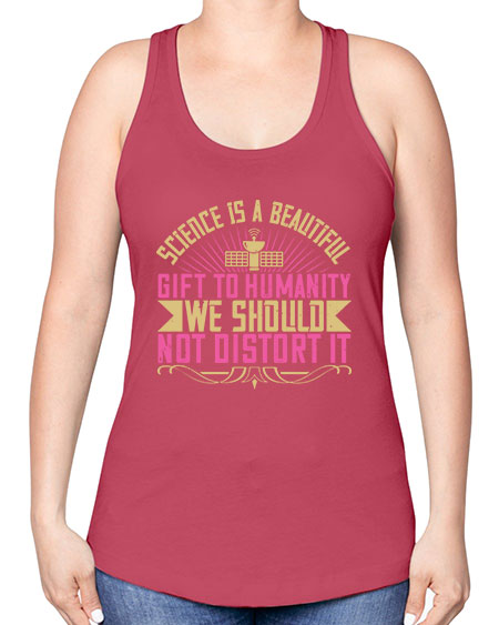 Science is a beautiful gift to humanity we should not distort it 320# - general science -Racerback Tank