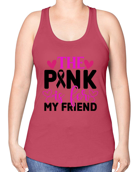 The Pink is for My Friend 3# - breast cancer -Racerback Tank