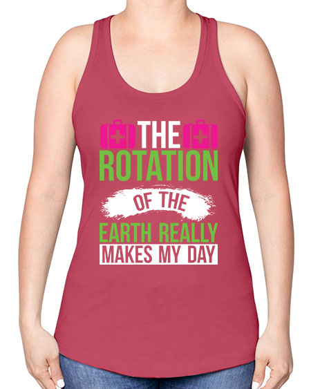 The Rotation Of The Earth Really Makes My Day 7# - nature -Racerback Tank