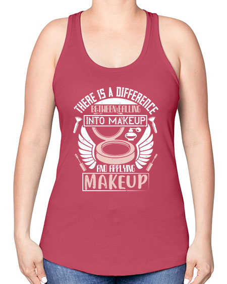 There is a difference between falling into makeup and applying makeup Style 178# - beauty - fashion -Racerback Tank