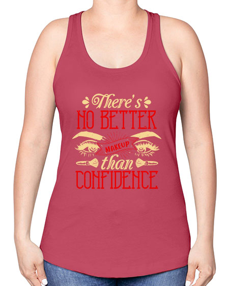 There’s no better makeup than confidence Style 177# - beauty - fashion -Racerback Tank