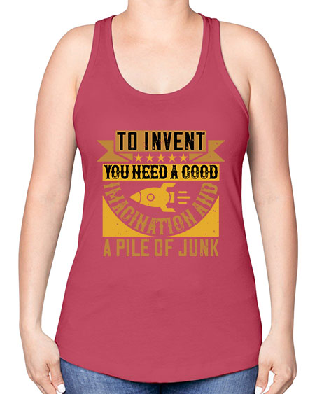 To invent you need a good imagination and a pile of junk 301# - general science -Racerback Tank