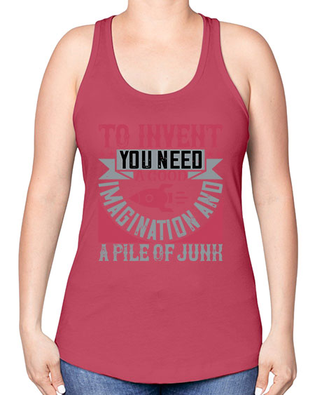 To invent you need a good imagination and a pile of junk 302# - general science -Racerback Tank