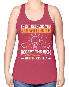 Trust because you are willing to accept the risk not because its safe or certain Style 8# - motivation -Racerback Tank