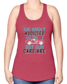 We arent addicted to oil but our cars are 90# - car -Racerback Tank