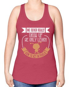 We never really grow up we only learn how to act in public 107# - funny -Racerback Tank