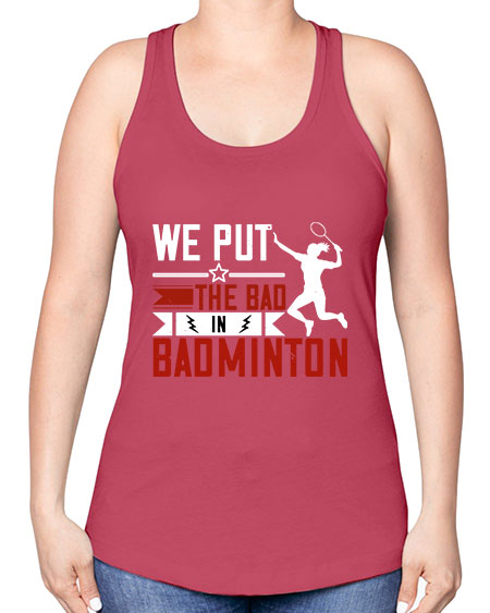 We put the bad in badminton 1772# - badminton -Racerback Tank