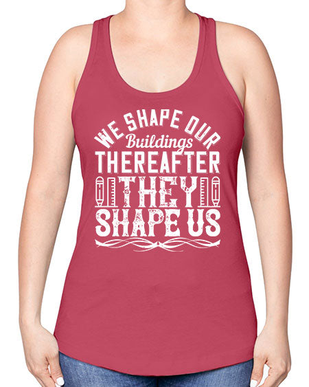 We shape our buildings thereafter they shape us Style 468# - architect -Racerback Tank