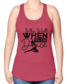 Why walk when you can dance 213# - ballet -Racerback Tank