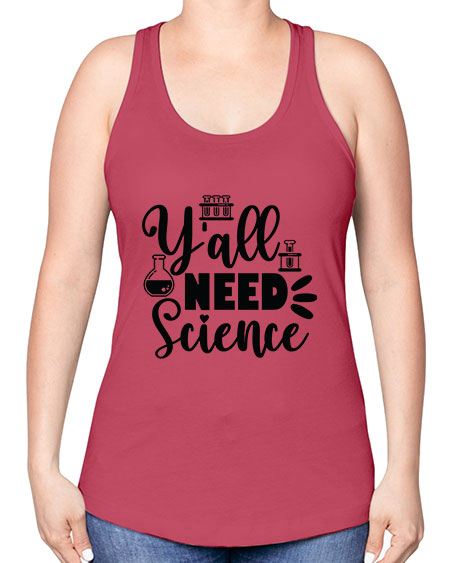 Yall Need Science 10# - general science -Racerback Tank