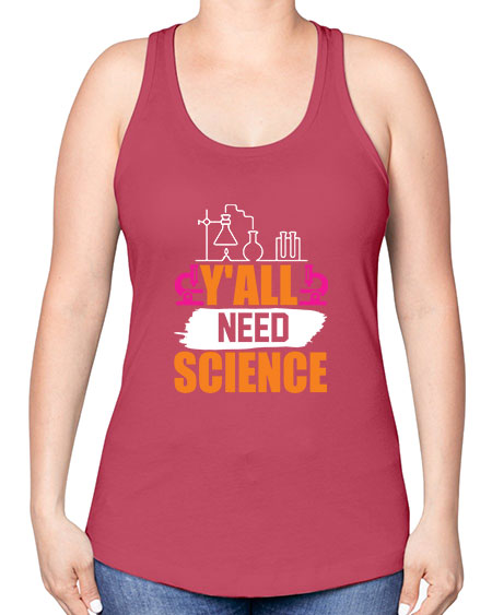 Yall Need Science 4# - general science -Racerback Tank