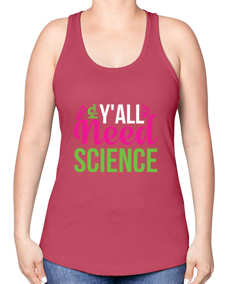 Yall Need Science 6# - general science -Racerback Tank