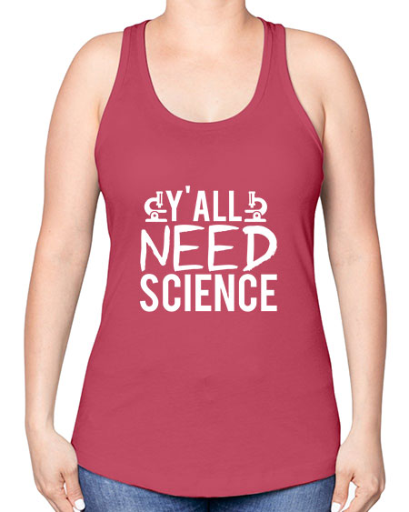 Yall Need Science 7# - general science -Racerback Tank