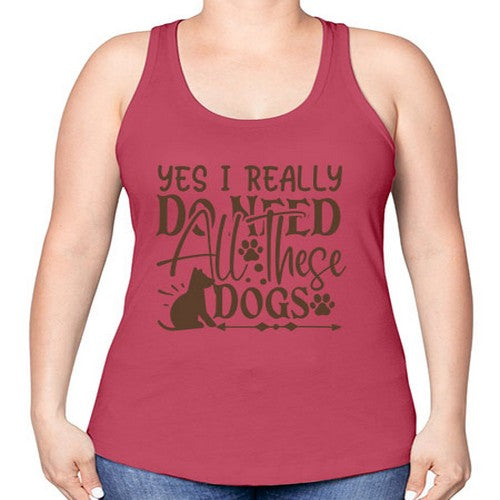 Yes I Really Do Need All These Dogs Style 56# - dogs -Racerback Tank