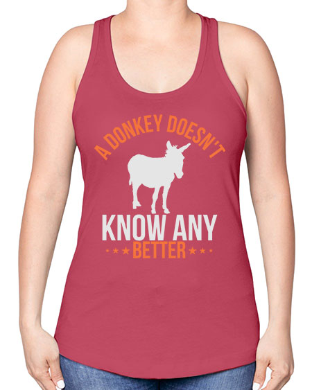 a donkey doesnt know any better Style 5# - donkey -Racerback Tank