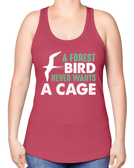 a forest bird never wants a cage 3# - birds -Racerback Tank