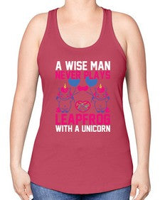 a wise man never plays leapfrog with a unicorn 5# - unicorn -Racerback Tank