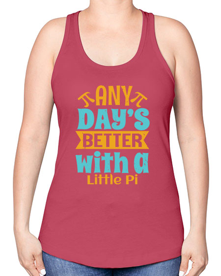 any days better with a little pi 1# - pi -Racerback Tank