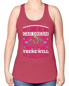 as long as we can dream there will be unicorns 12# - unicorn -Racerback Tank