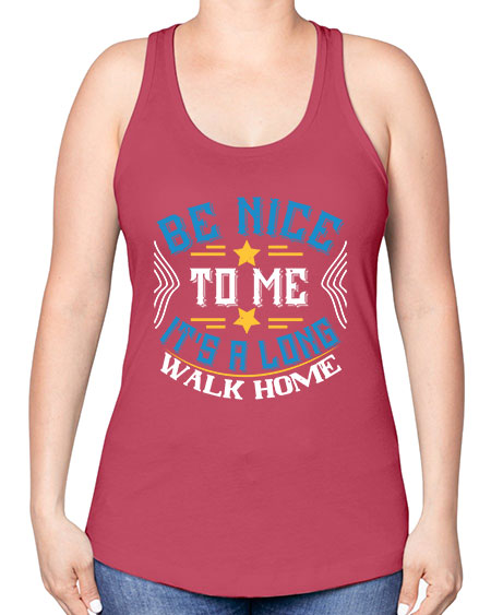 be nice to me its a long walk home Style 596# - Bus Driver -Racerback Tank