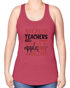 because teachers cant live on apples alone Style 69# - teacher -Racerback Tank