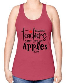 because teachers cant live on apples alone Style 70# - teacher -Racerback Tank