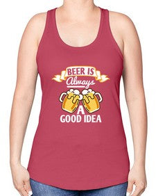 beer is always a good idea 648# - beer -Racerback Tank