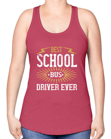 best school bus driver ever Style 615# - Bus Driver -Racerback Tank