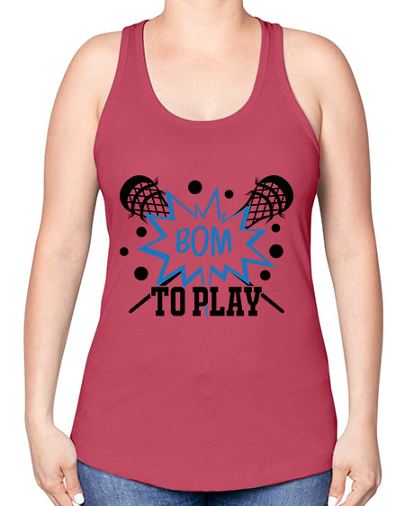 bom to play 16# - lacrosse -Racerback Tank