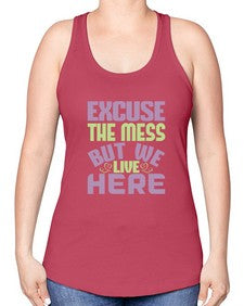 excuse the mess but we live here Style 156# - cleaner -Racerback Tank